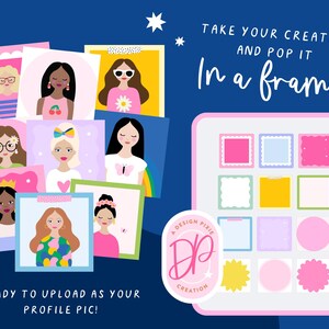 May include: A digital art graphic with the text "TAKE YOUR CREATION AND POP IT In a frame" and "READY TO UPLOAD AS YOUR PROFILE PIC!". The image features illustrated portraits of women and a frame template.