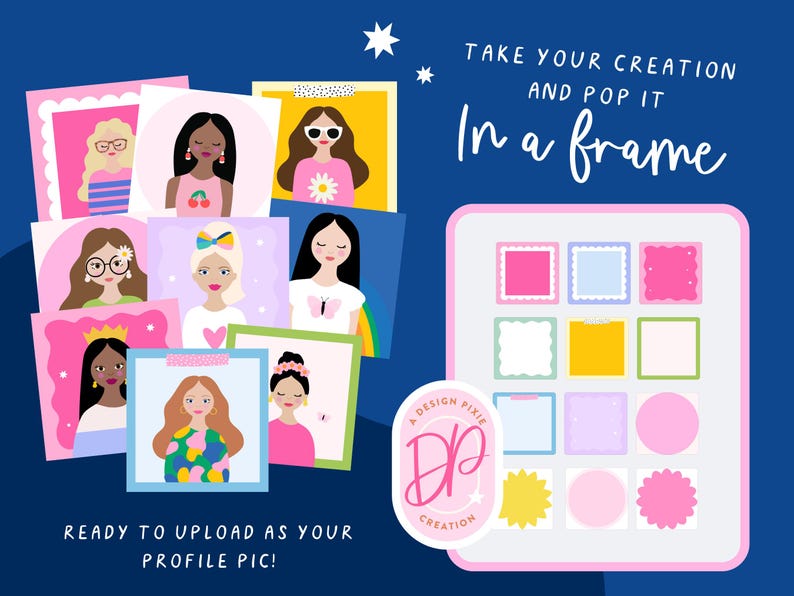 May include: A digital art graphic with the text "TAKE YOUR CREATION AND POP IT In a frame" and "READY TO UPLOAD AS YOUR PROFILE PIC!". The image features illustrated portraits of women and a frame template.