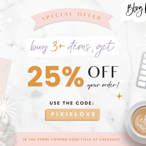 May include: A pink and white graphic with the text "SPECIAL OFFER" and "buy 3+ items, get 25% OFF your order!"  The graphic also includes the text "USE THE CODE: PIXIELOVE" and "IN THE STORE COUPON CODE FIELD AT CHECKOUT".