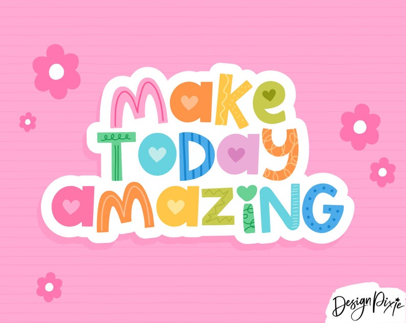 May include: A sticker featuring the text "make TODAY AMAZING" in colorful, multi-patterned letters with small heart accents. The design includes pink, orange, yellow, green, and blue hues, surrounded by several small pink flower icons on a pink background.