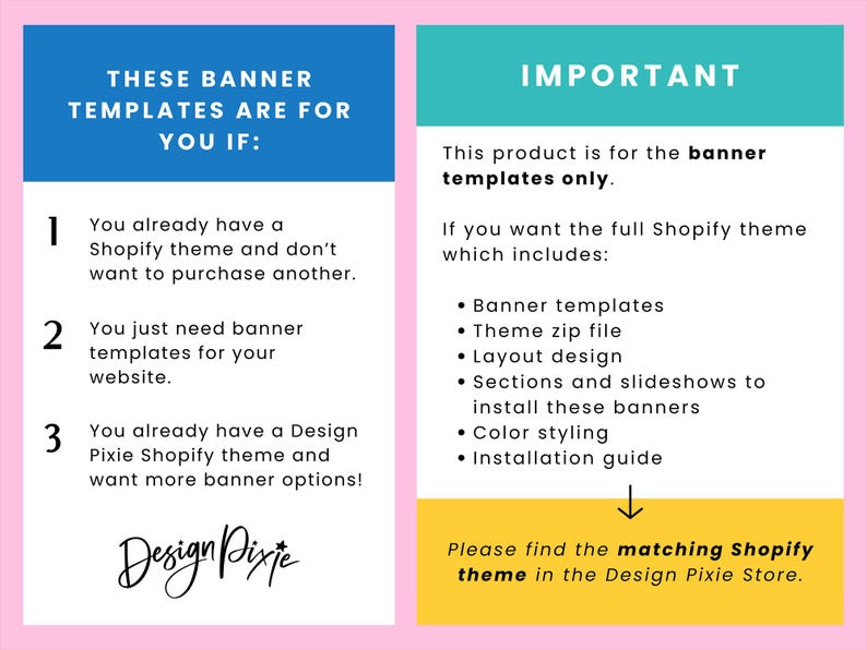 May include: A pink and white graphic with text about Shopify banner templates. The text is in a blue, teal, and yellow color scheme. The text includes "THESE BANNER TEMPLATES ARE FOR YOU IF:" and "IMPORTANT". The Design Pixie logo is also present.