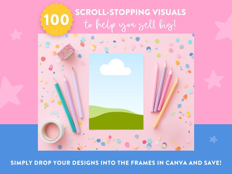May include: A pink background with colorful confetti, pencils, and tape. The image includes the text "SCROLL-STOPPING VISUALS to help you sell big!" and "SIMPLY DROP YOUR DESIGNS INTO THE FRAMES IN CANVA AND SAVE!" A graphic of a cloud and green hills is in the center.