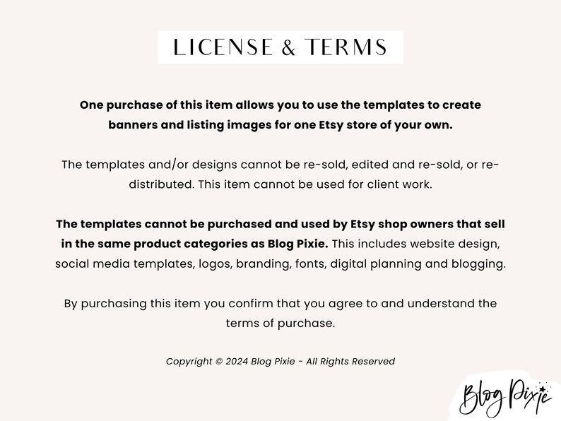 Puede incluir: Texto de licencia y t&eacute;rminos de uso para plantillas de tienda Etsy. Una compra permite el uso para una sola tienda Etsy. Las plantillas no se pueden revender, editar o redistribuir. Las plantillas no se pueden comprar por los propietarios de tiendas Etsy que venden en las mismas categor&iacute;as de productos que Blog Pixie. Esto incluye dise&ntilde;o de sitios web, plantillas de redes sociales, logotipos, branding, fuentes, planificaci&oacute;n digital y blogs. Al comprar, usted acepta y comprende los t&eacute;rminos de compra. Copyright &copy; 2024 Blog Pixie - Todos los derechos reservados.