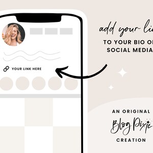 May include: A smartphone screen mockup showing how to add a link to your social media bio. The screen shows a profile picture, a link preview, and a grid of images. The text "add your link to your bio on social media" is written above the phone screen. The text "YOUR LINK HERE" is written below the link preview. The text "AN ORIGINAL Blog Pixie CREATION" is written below the phone screen.