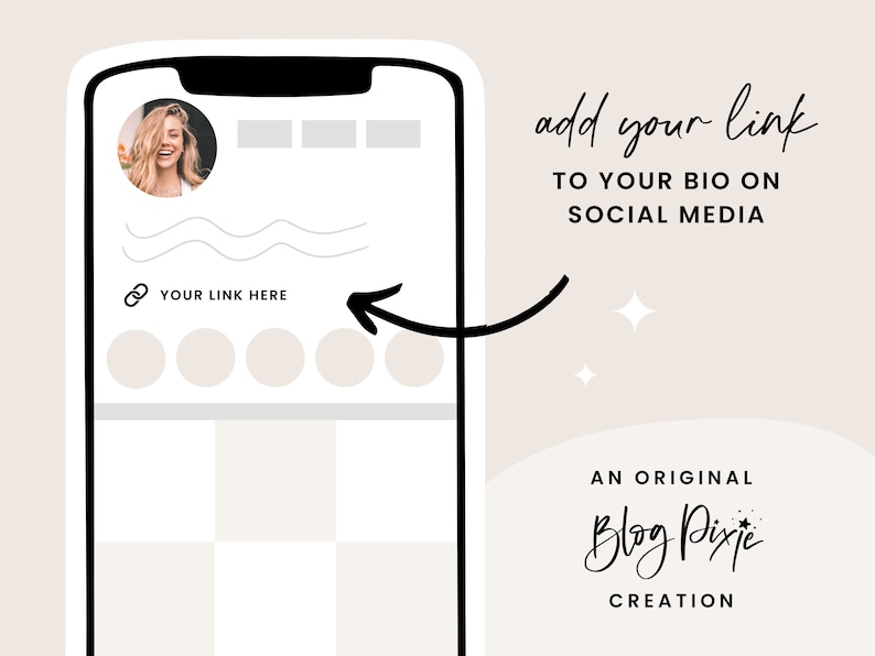 May include: A smartphone screen mockup showing how to add a link to your social media bio. The screen shows a profile picture, a link preview, and a grid of images. The text "add your link to your bio on social media" is written above the phone screen. The text "YOUR LINK HERE" is written below the link preview. The text "AN ORIGINAL Blog Pixie CREATION" is written below the phone screen.