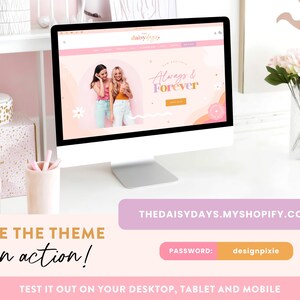 May include: A computer screen shows a website with a pink and orange design, showcasing two women. The website's text reads "Always & Forever." A banner below displays "THEDAISYDAYS.MYSHOPIFY.COM." Additional text includes "SEE THE THEME in action!" and "TEST IT OUT ON YOUR DESKTOP, TABLET AND MOBILE."