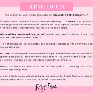 May include: A pink and white document with the text "TERMS OF USE" in a black font. The document outlines the terms of use for logo templates, including copyright information, usage guidelines, limitations, and prohibited uses. The document also mentions the use of Canva and Canva Pro.