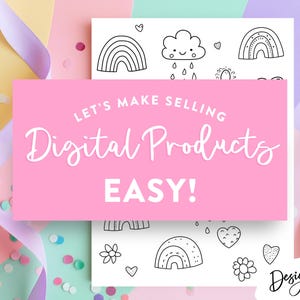 May include: A pink banner with the text "LET'S MAKE SELLING Digital Products EASY!" is centered over a white sheet with black and white drawings of rainbows, clouds, and flowers. The background is a mix of pastel colors with confetti and ribbons.
