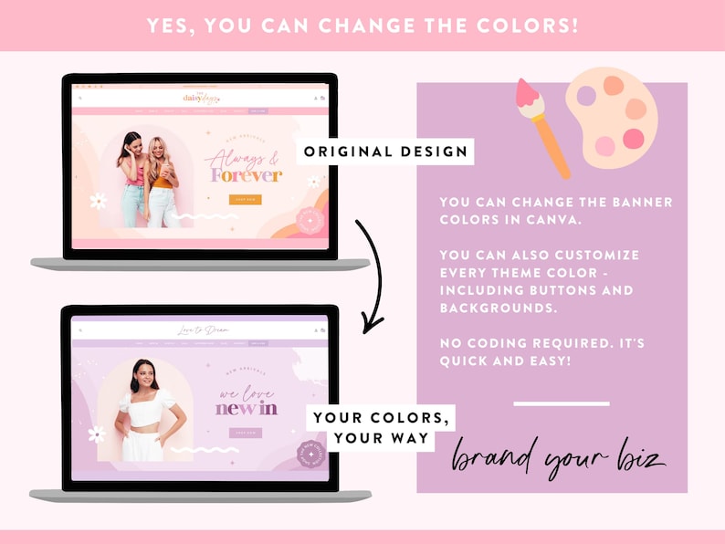 May include: Two laptops showing website designs with the text "Always & Forever" and "we love new in". The image includes the text "YES, YOU CAN CHANGE THE COLORS!" and "brand your biz". A paintbrush and palette are also shown.