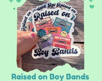Raised on Boy Bands Sticker – Waterproof 3” Vinyl Decal – Y2K Music Fan Gift – 90s Nostalgia Sticker for Laptops & Water Bottles