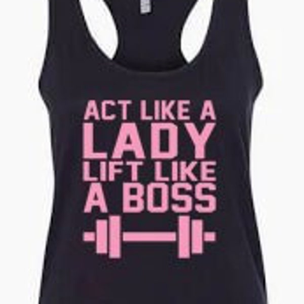 Act Like A Lady Lift Like A Boss Tank Top, Ladies TankTops, Custom Vinyl Printed Tanks, Loose Fitting Tank Tops