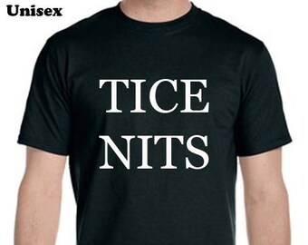 Tice Nits T-Shirt, Funny Tee Shirt, Gifts For Stoners, Inappropriate Shirt, Unisex Tee Shirt, T-Shirt, Funny Tee Shirt, Shirts for guys