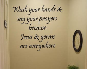 Wash Your Hands And Say Your Prayers Because Jesus And Germs Are Everywhere Vinyl Wall Decal, Bathroom Decal Decor, Home & Living