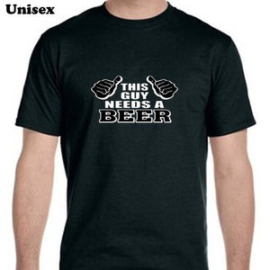 This Guy Needs A Beer Tee-Shirt, Beer Shirt, Funny Shirt, Gifts For Him, Unisex Shirts, alcohol shirt, drinking t shirt, gift idea