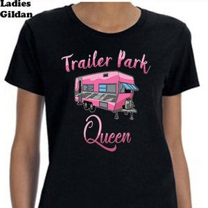 Trailer Park Queen Tee-Shirt, Trailer Park Tee Shirt, Funny Tee Shirt, Custom Graphic Tee Shirt, Gifts For Her, Queen Of The Trailer Park