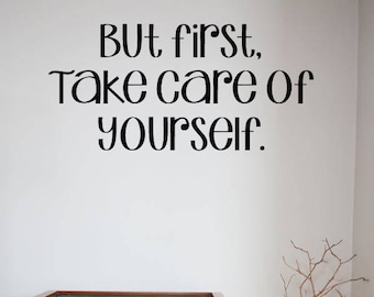 But First Take Care Of Yourself Vinyl wall decal sticker, Vinyl Wall Art, Wall Art Sticker, Home & Living, Custom Wall Decor, Vinyl Decal