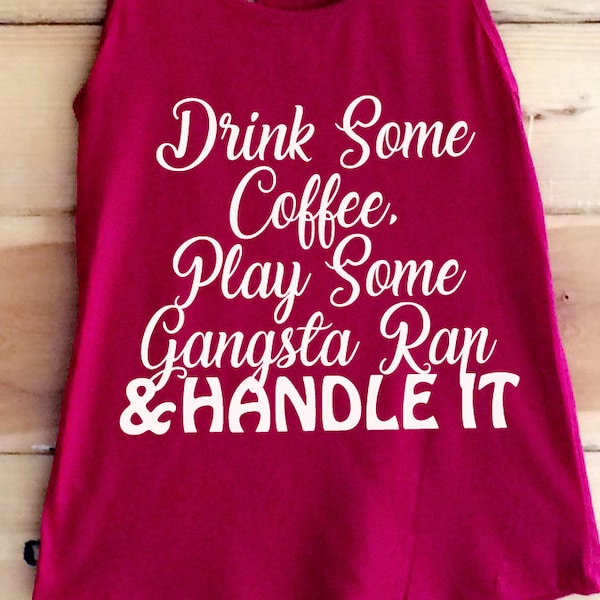 Drink Some Coffee, Play Some Gangsta Rap & Handle It Womens Tank Top, Ladies Tankop, Loose Fitting Tank, Funny Tank, Comfy TankTop