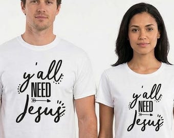 Y'all Need Jesus T-Shirt, Jesus Shirt, Funny Religious Tee