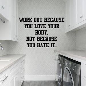 Work Out Because You Love Your Body, Not Because You Hate It Vinyl Wall Decal Sticker, Vinyl Wall Decal Stickers, Custom Wall Art