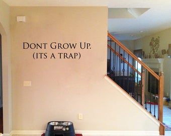 Dont Grow Up, Its A Trap Vinyl wall decal sticker, Vinyl Wall Sticker, Home & Living, Vinyl Wall Decal, Wall Decal Decor Home Decor funny