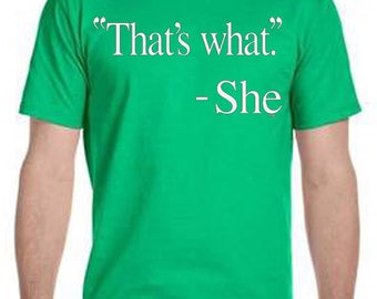 Thats What She Said Tee-Shirt, Funny Shirt, Cool T-Shirt, Tee Shirt, Unisex Shirts, Gifts For Him, Gifts For Christmas