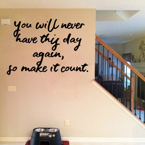 You Will Never Have This Day Again, So Make It Count Wall Sticker, Home Decor, Living Room Wall Art, Wall Sticker Quote, Quotations, Decals