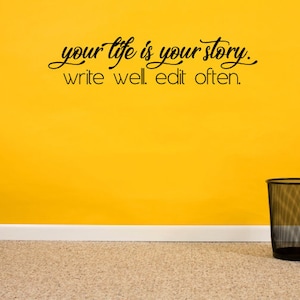Your Life Is Your Story. Write Well, Edit Often Vinyl wall decal sticker, Wall Decal, Wall Sticker, Inspirational Wall Decor home decor