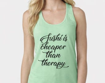 Sushi Is Cheaper Than Therapy Womens Tank Top