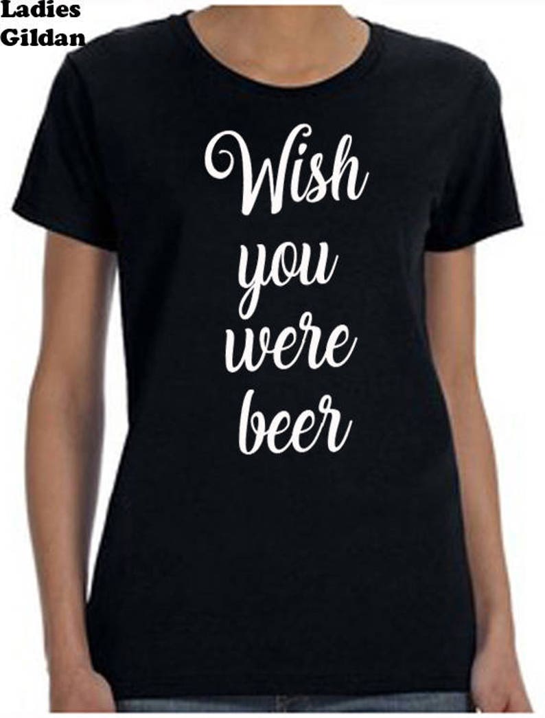 Wish You Were Beer Tee-shirt Beer Tee Shirt Custom Vinyl - Etsy