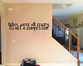 Relax, Were All Crazy Its Not A Competition Vinyl wall decal sticker, Custom Vinyl Wall Decals, Funny Wall Decor, Home & Living, Wall Art