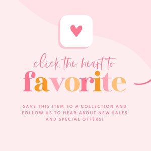 May include: Pink background with a white square containing a pink heart. Text reads "click the heart to favorite" in pink and orange lettering with a pink arrow pointing to the right. Text below reads "SAVE THIS ITEM TO A COLLECTION AND FOLLOW US TO HEAR ABOUT NEW SALES AND SPECIAL OFFERS!"
