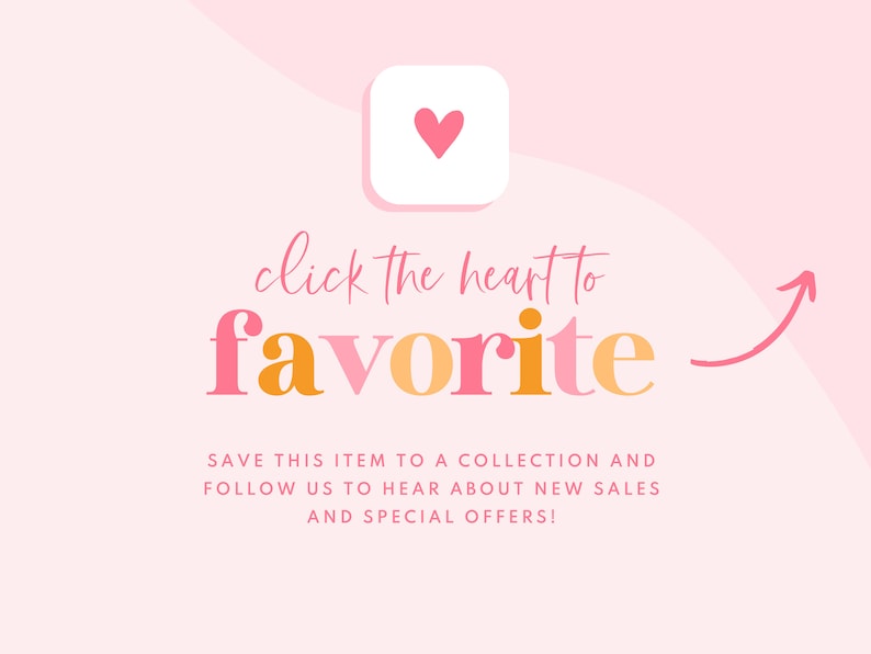 May include: Pink background with a white square containing a pink heart. Text reads "click the heart to favorite" in pink and orange lettering with a pink arrow pointing to the right. Text below reads "SAVE THIS ITEM TO A COLLECTION AND FOLLOW US TO HEAR ABOUT NEW SALES AND SPECIAL OFFERS!"