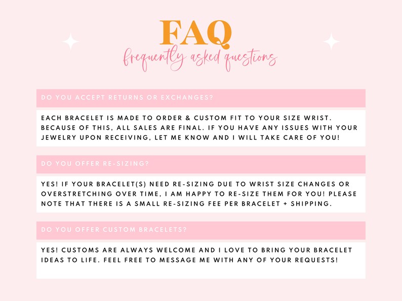 May include: A pink and white graphic with the text "FAQ frequently asked questions" in orange. The graphic contains three sections with questions and answers about returns, resizing, and custom bracelets.