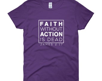 Dames "Geloof zonder actie is dood" James 2:17 Schrift T-shirt (100% katoen)
