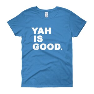 Women's YAH is Good T-Shirt (100% Cotton)