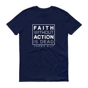Mens &quot;Faith Without Action is Dead&quot; James 2:17 Scripture T-shirt (100% Cotton)