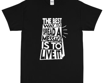 De beste manier om een boodschap over te brengen is door ernaar te leven, motiverend T-shirt voor mannen