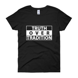 Women&#39;s TRUTH OVER TRADITION T-shirt (100% Cotton)