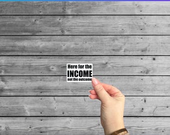 Funny Income Quote Sticker, Coworker Gift