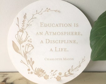 Charlotte Mason sign  // Home Education Sign // Education is an atmosphere a discipline a life  //