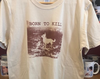 Cute Chihuahua Born to Kill Screen Printed Tan T-Shirt Women&#39;s and Men&#39;s Sizes