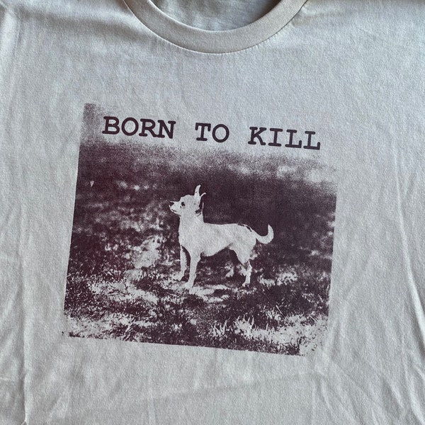 Misprint Born To Kill Chihuahua T Shirt Screen printed crooked or off center Sale shirts