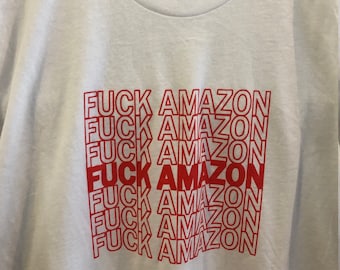Fuck Amazon Unisex Screen Printed White or Black Unisex T Shirt