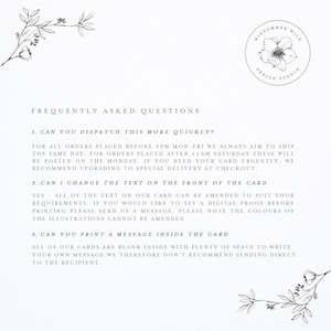 May include: A white card with black text outlining frequently asked questions about shipping, customization, and message printing for greeting cards. The text includes the following: "Can you dispatch this more quickly?", "Can I change the text on the front of the card?", and "Can you print a message inside the card?"