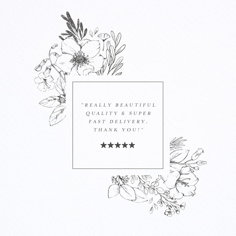 May include: A black and white illustration of flowers with a white box containing a customer review that reads "REALLY BEAUTIFUL QUALITY & SUPER FAST DELIVERY. THANK YOU!" with five stars.