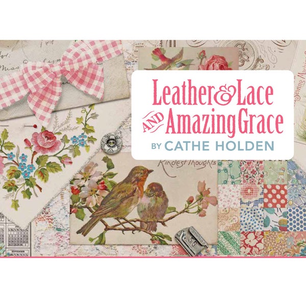 Leather & Lace and Amazing Grace - Moda Fabric, Pattern, Journal by Cathe Holden