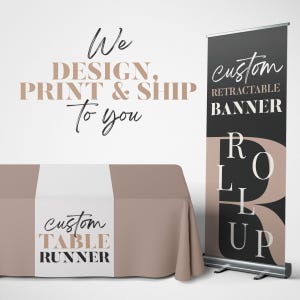 May include: A mockup of a custom retractable banner and a custom table runner. The banner is black with white text that says "custom retractable banner" and "roll up". The table runner is beige with a white stripe down the middle and black text that says "custom table runner". The text "We design, print & ship to you" is written in black on a white background.