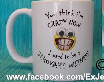 You think i'm crazy now, i used to be a Jehovah's Witness Funny mug -Ex-JW, APOSTATE, Ex Jehovahs Witness