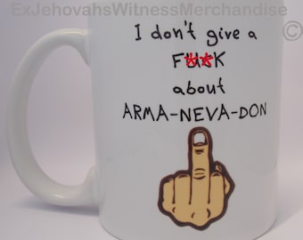I don't give a f**k about Arma-neva-don, Armageddon  Ex-JW  mug - XJW, APOSTATE mugs, Ex Jehovahs Witness