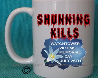 Shunning Kills - Watchtower Victims Memorial Day - Ex-JW  mugs - XJW, APOSTATE mugs, Ex Jehovahs Witness